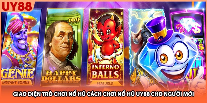 Giao diện trò chơi nổ hũ cách chơi nổ hũ UY88 cho người mới